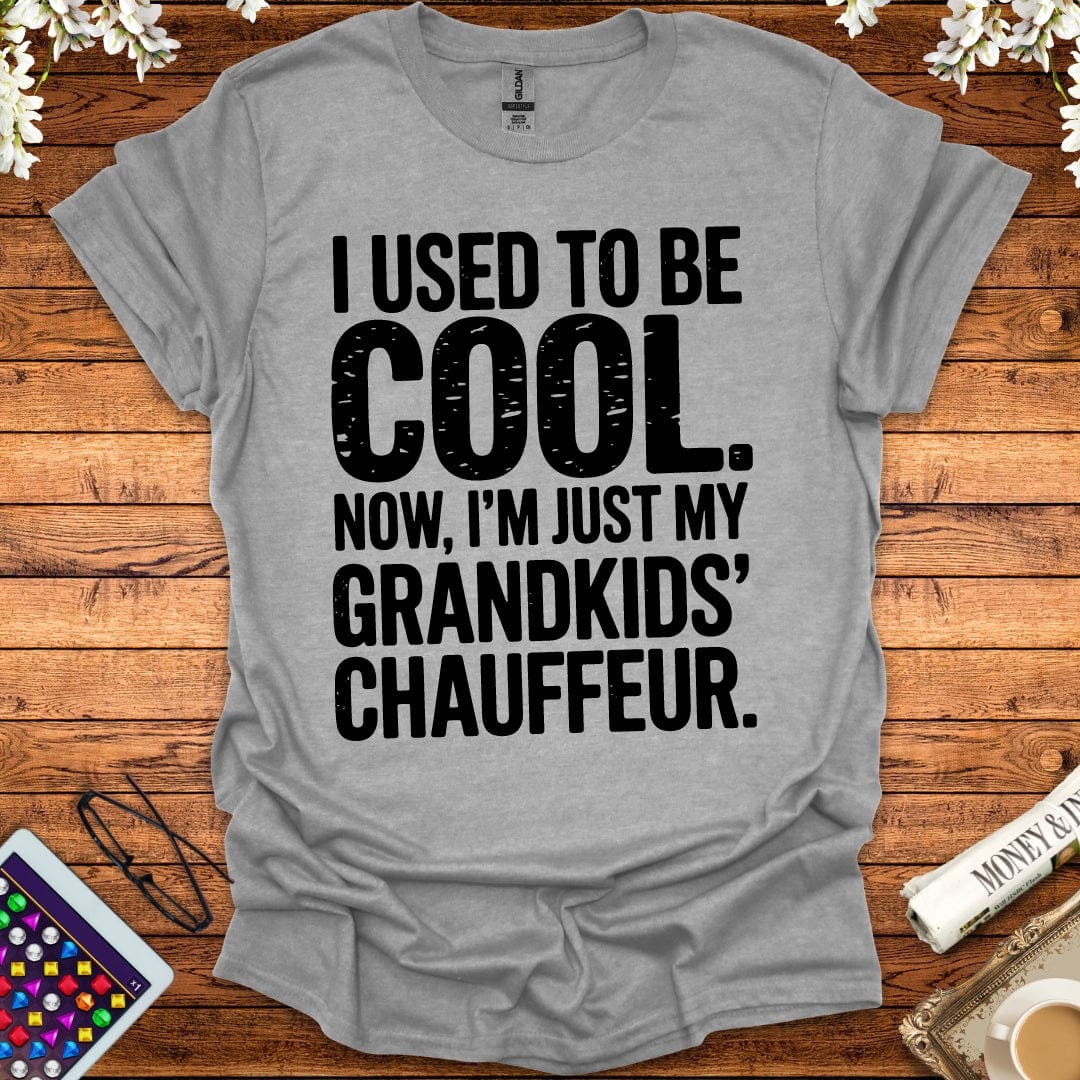 I Used To Be Cool, Now I'm Just My Grandkids' Chauffeur T-Shirt