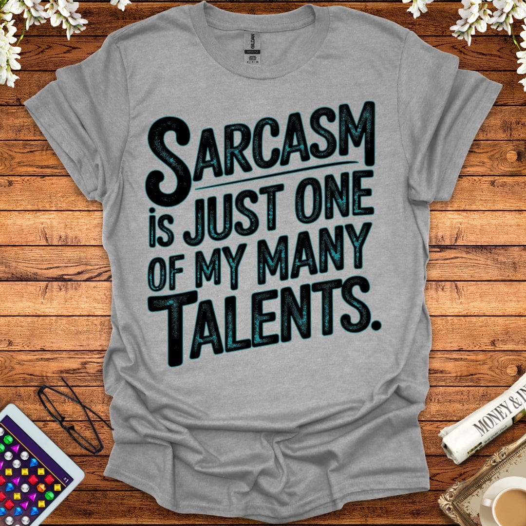 Sarcasm Is Just One Of My Many Talents T-Shirt