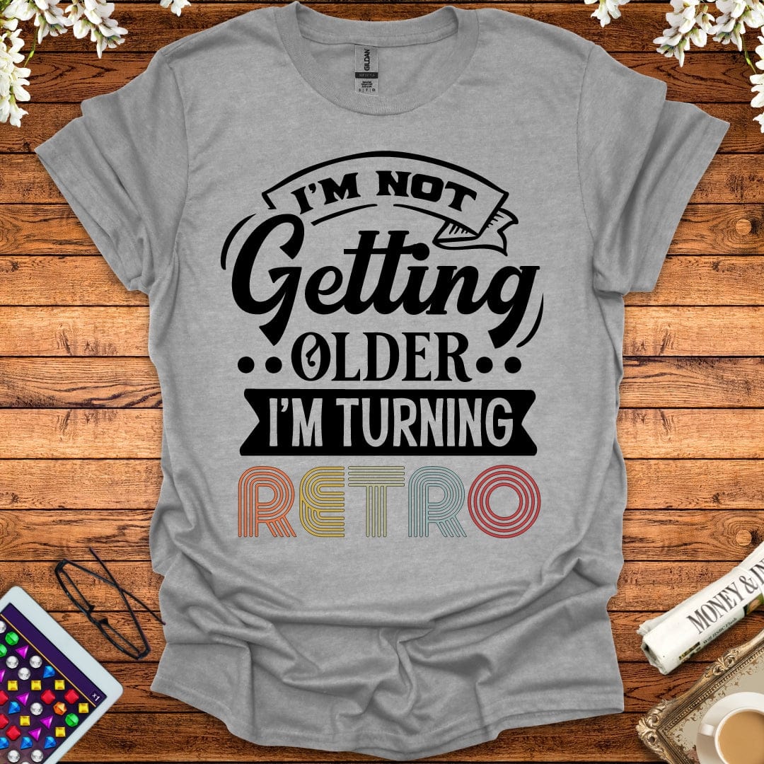 I'm Not Getting Older, I'm Turning Retro T-Shirt