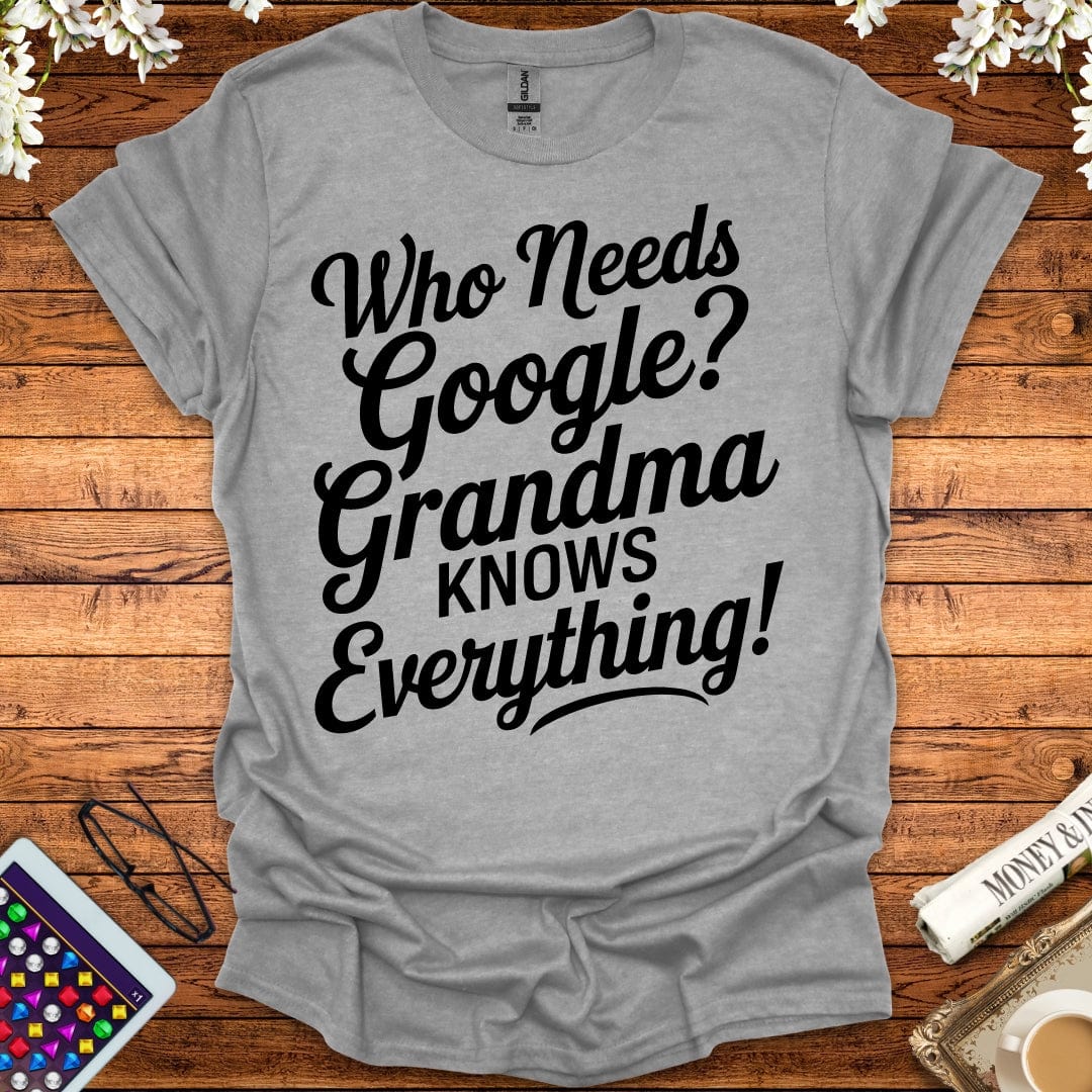 Who Needs Google, Grandma's Got Everything T-Shirt