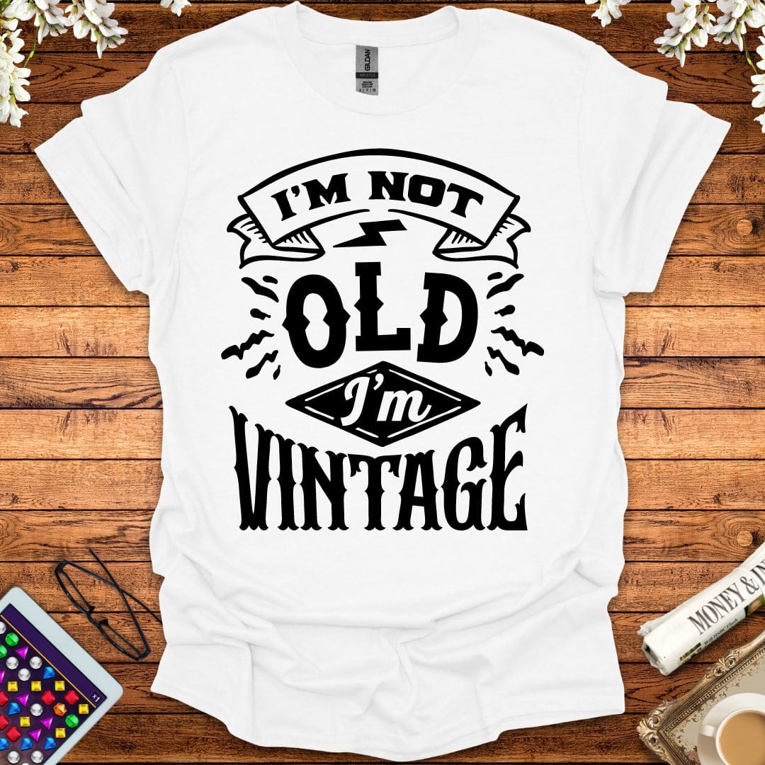 I'm Not Old, I'm Vintage T-Shirt