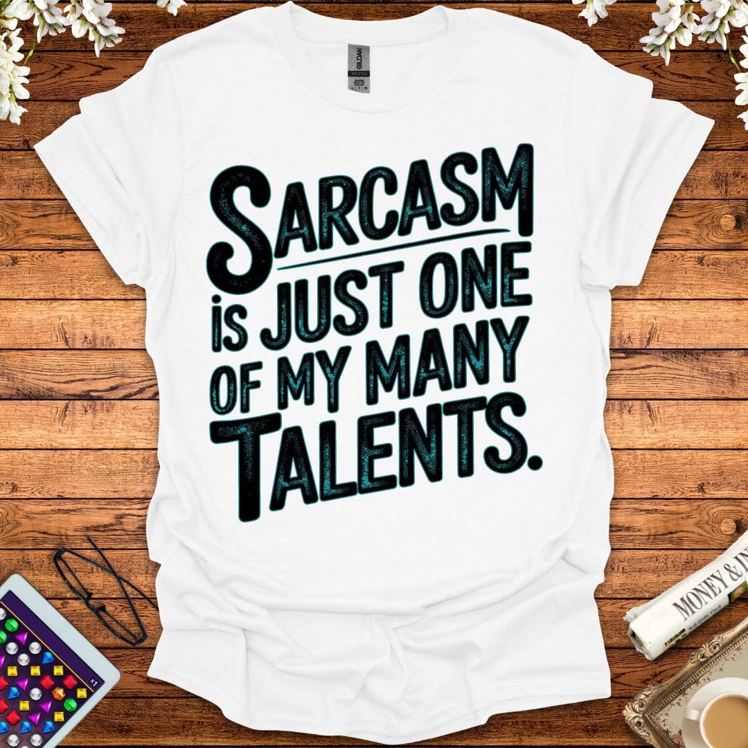 Sarcasm Is Just One Of My Many Talents T-Shirt