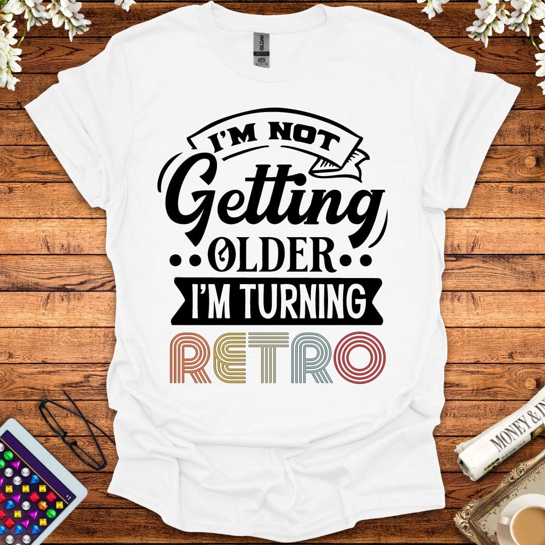 I'm Not Getting Older, I'm Turning Retro T-Shirt