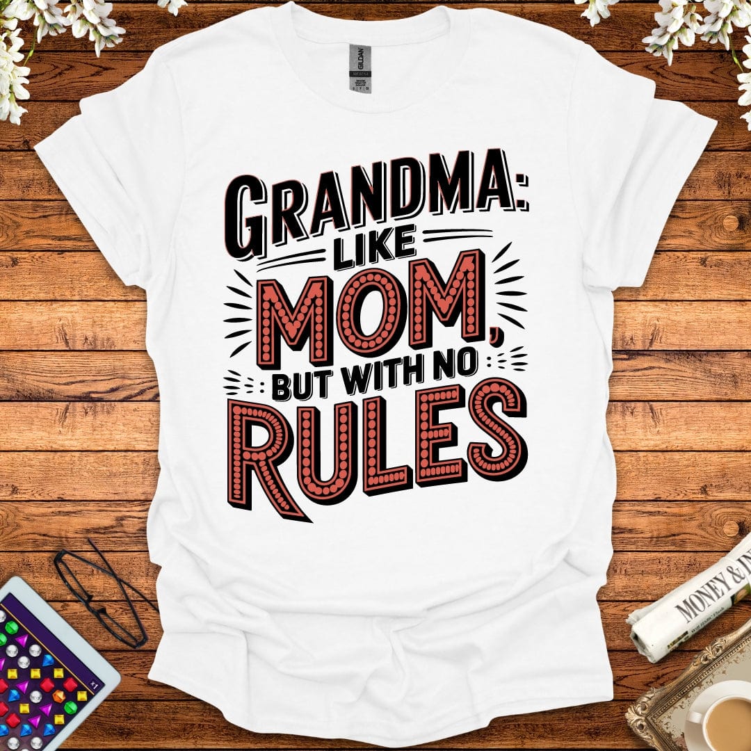 Grandma: Like Mom, But With No Rules T-Shirt