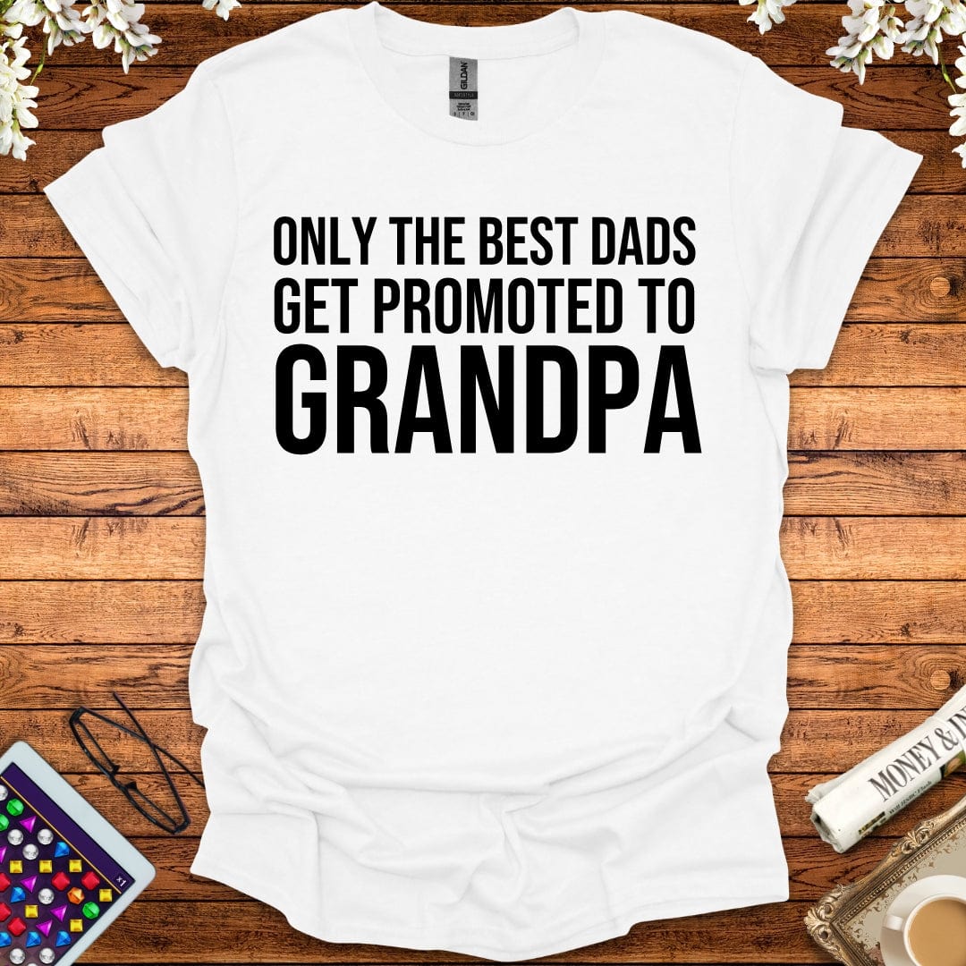 Only The Best Dads Get Promoted To Grandpa T-Shirt