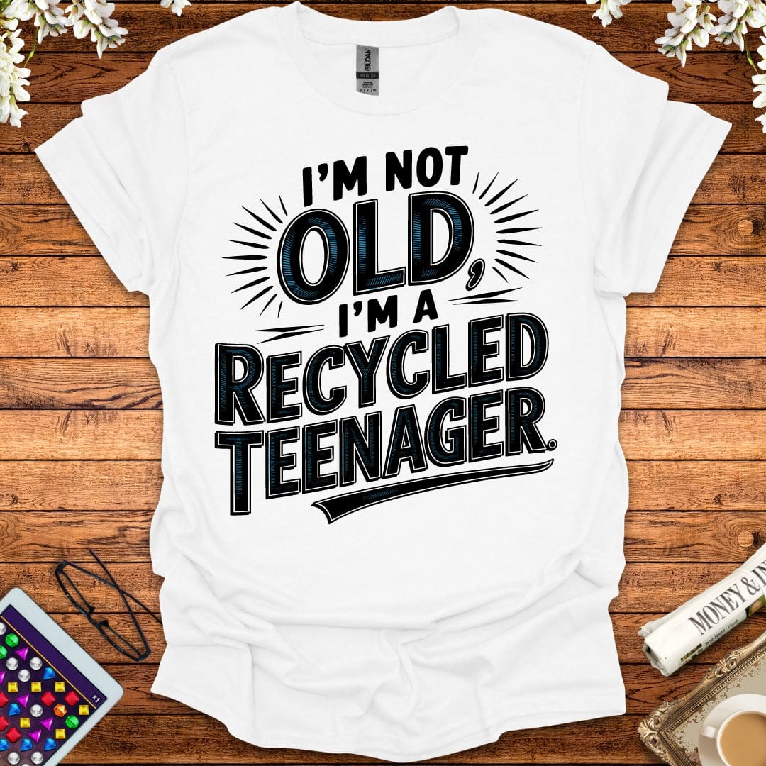 I'm Not Old, I'm A Recycled Teenager T-Shirt