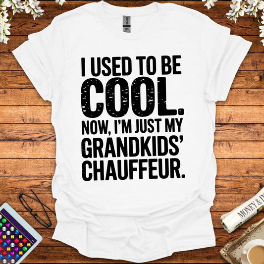 I Used To Be Cool, Now I'm Just My Grandkids' Chauffeur T-Shirt