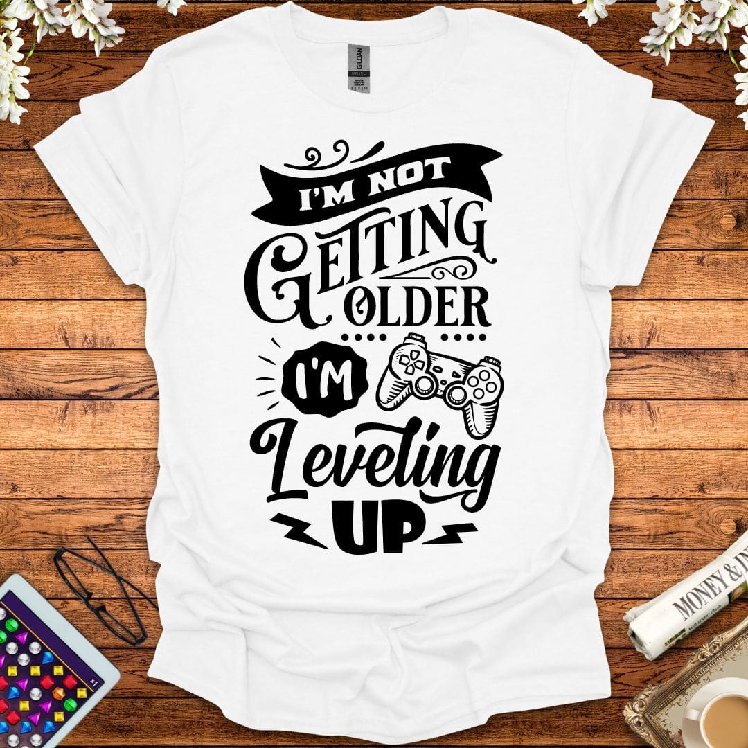 I'm Not Getting Older, I'm Leveling Up T-Shirt