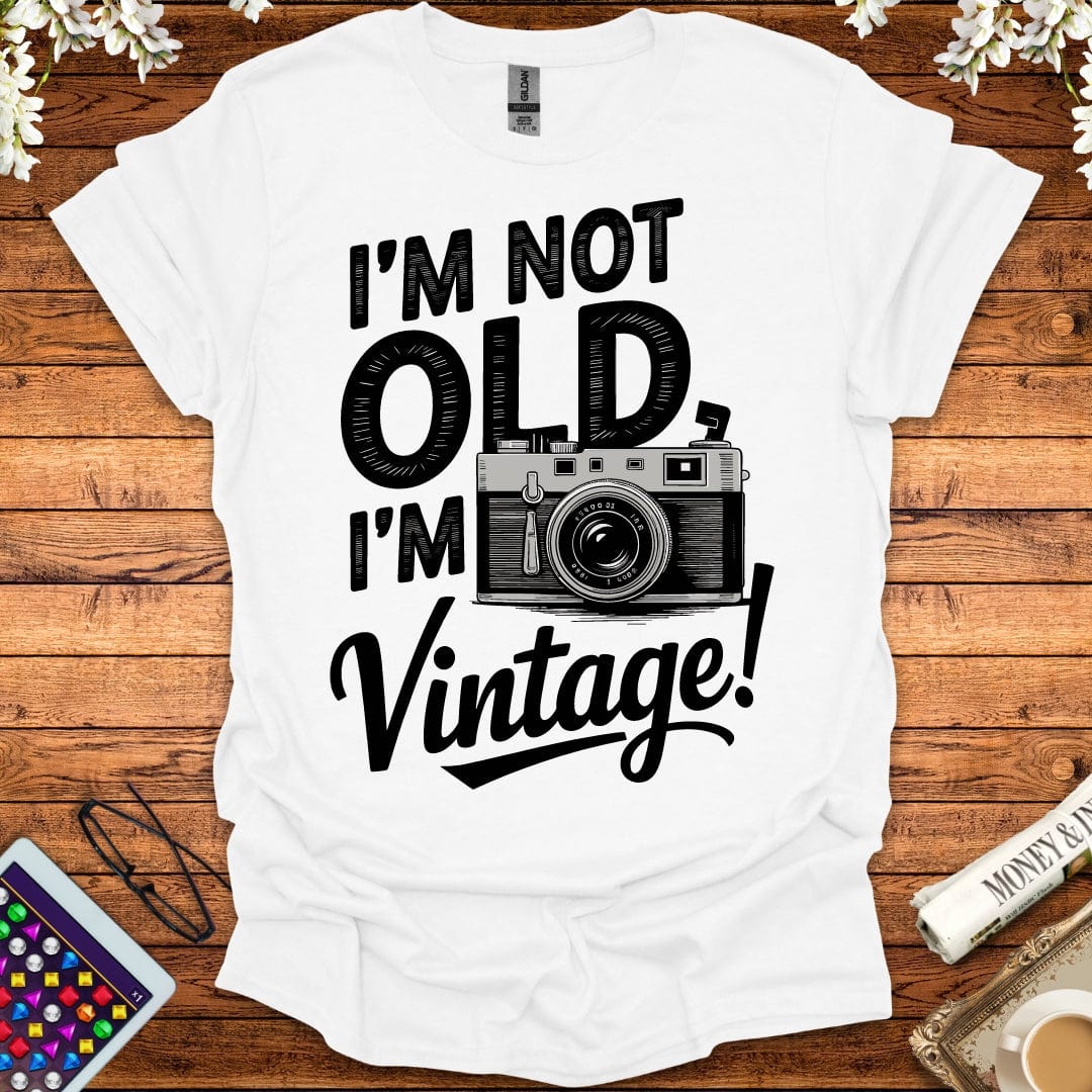 I'm Not Old, I'm Vintage T-Shirt