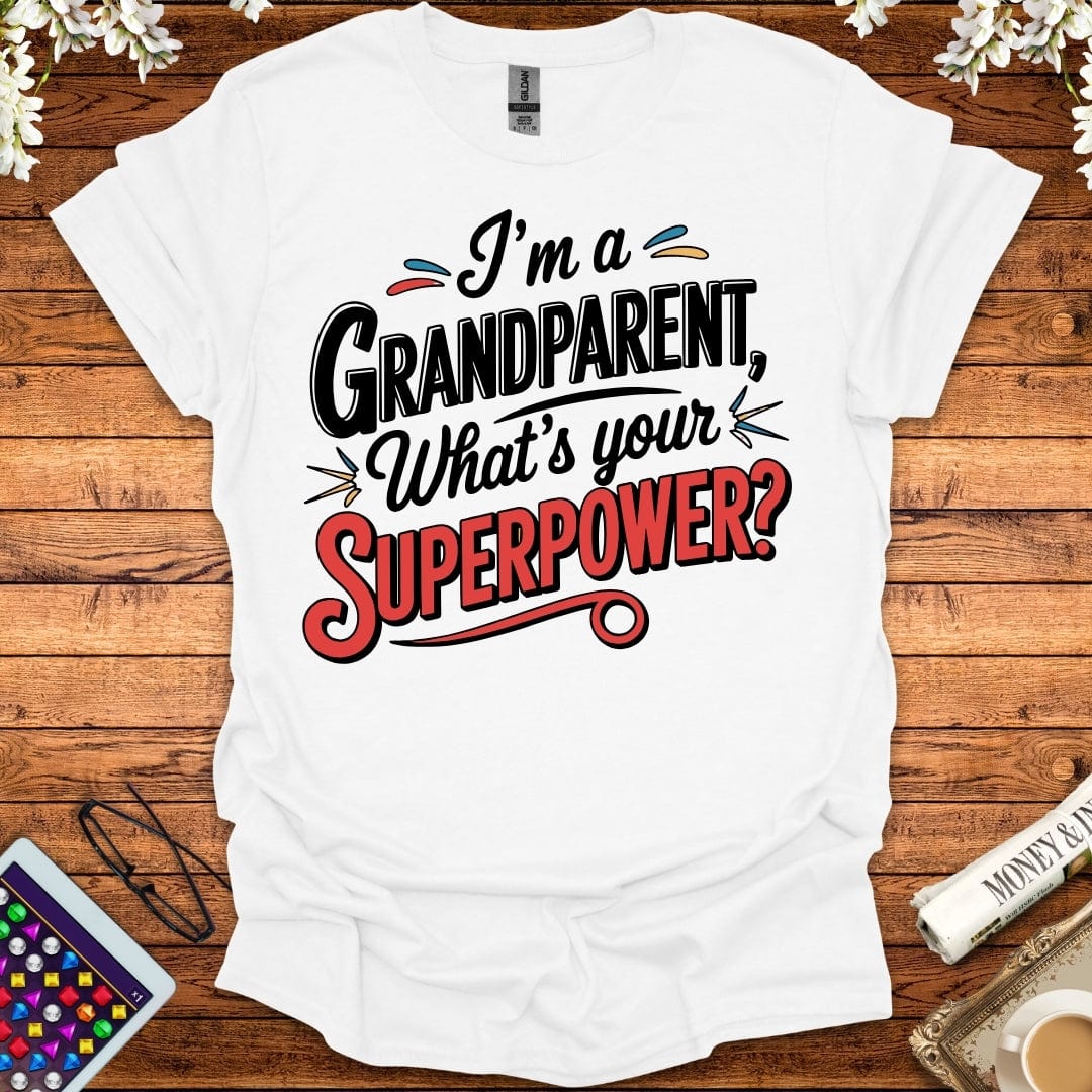 I'm A Grandparent, What's Your Superpower T-Shirt