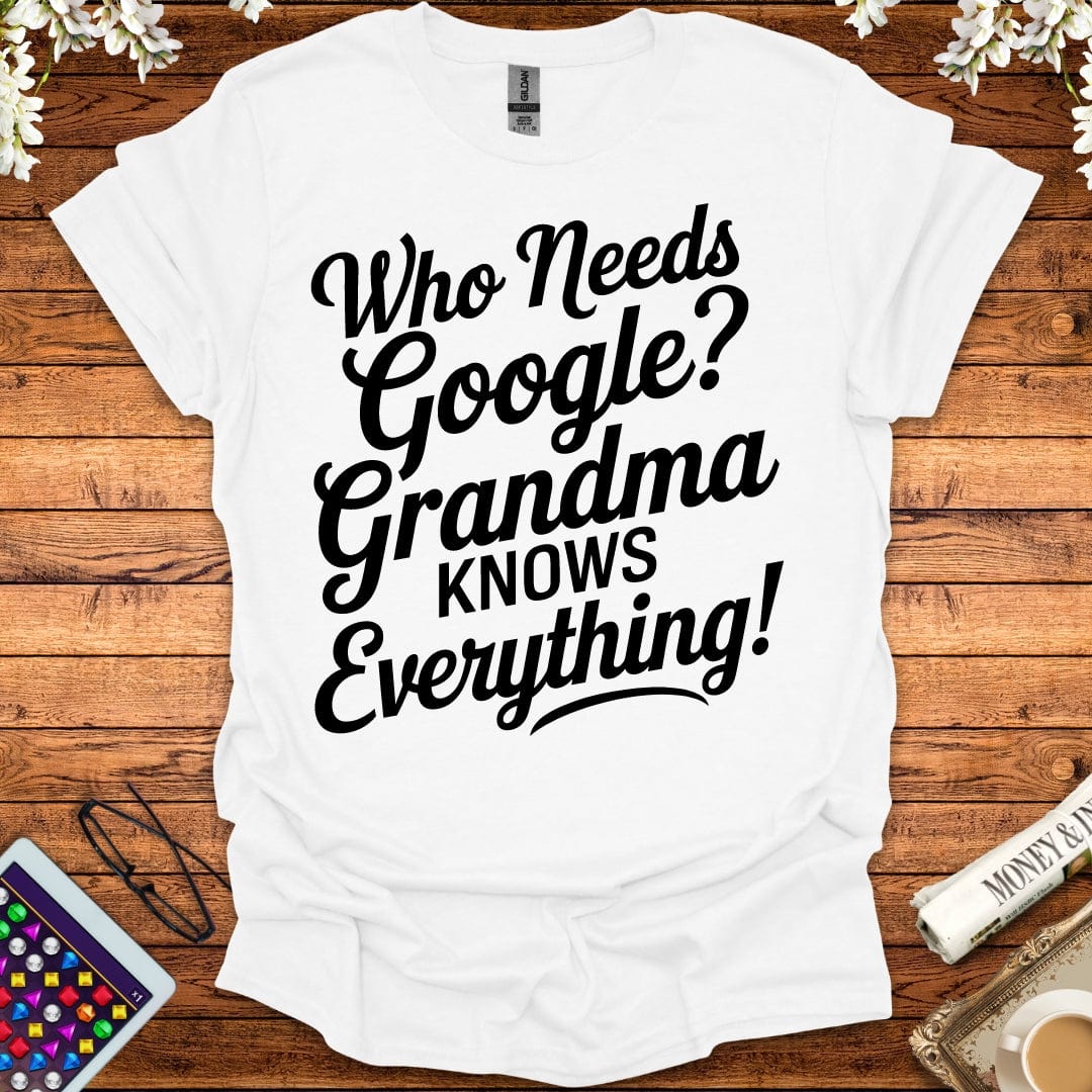 Who Needs Google, Grandma's Got Everything T-Shirt