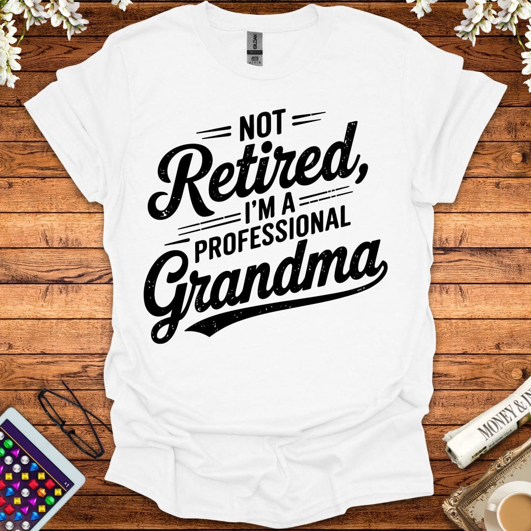 Not Retired, I'm A Professional Grandma T-Shirt