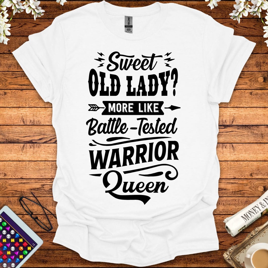 Sweet Old Lady, More Like Battle-Tested Warrior Queen T-Shirt