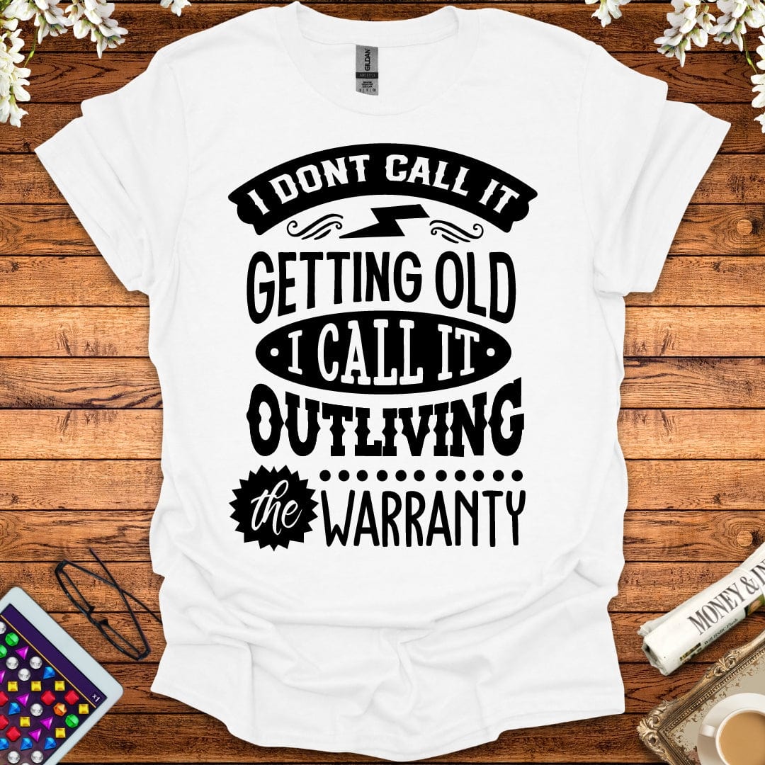 I Call It Outliving The Warranty T-Shirt