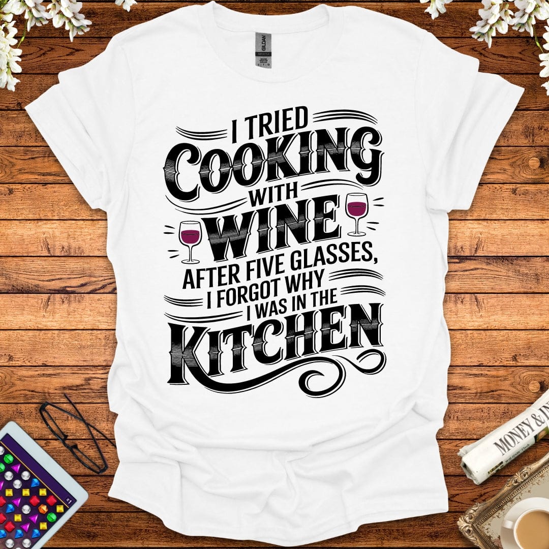 I Tried Cooking With Wine T-Shirt